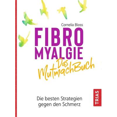 Fibromyalgie - Das Mutmach-Buch, Taschenbuch von Cornelia Bloss, TRIAS, 978-3-432-11263-3
