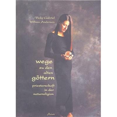Wege zu den alten Göttern, Taschenbuch von Vicky Gabriel,William Andersson, Arun, 978-3-935581-15-8