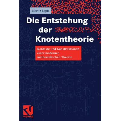 Die Entstehung der Knotentheorie, Taschenbuch von Moritz Epple, Vieweg & Teubner, 978-3-322-80296-5