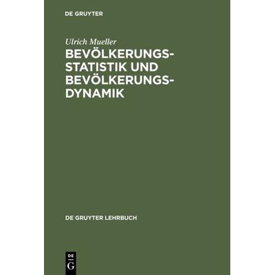 Bevölkerungsstatistik und Bevölkerungsdynamik, Gebundene Ausgabe von Ulrich Mueller, De Gruyter, 978-3-11-013870-2