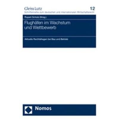 Flughäfen in Wachstum und Wettbewerb, Taschenbuch von Rupert Scholz,Christoph Moench, Nomos, 978-3-8329-2383-9