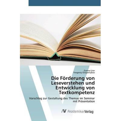 Die Förderung von Leseverstehen und Entwicklung von Textkompetenz, Taschenbuch von Ganna Lirer,Yevgeniy Ovsyannykov, AV Akademikerverlag,