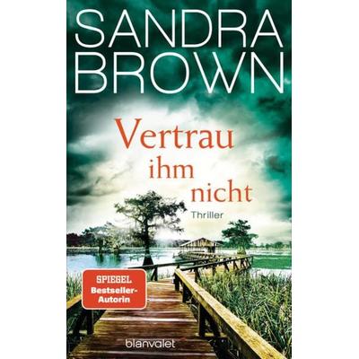 Vertrau ihm nicht, Gebundene Ausgabe von Sandra Brown, Blanvalet