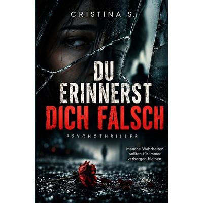 Du erinnerst dich falsch, Taschenbuch von Cristina S., Tolino media, 978-3-7546-7588-5