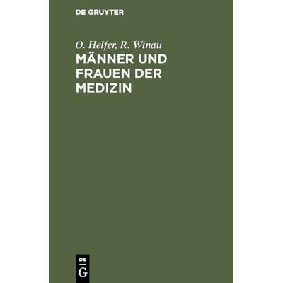 Männer und Frauen der Medizin, Gebundene Ausgabe von O. Helfer,R. Winau, De Gruyter, 978-3-11-010543-8