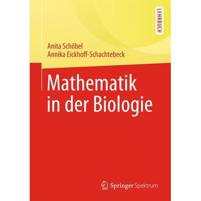 Mathematik in der Biologie, Taschenbuch von Annika Eickhoff-Schachtebeck,Anita Schöbel, Springer Berlin, 978-3-642-41843-3
