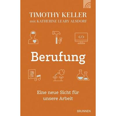 Berufung, Taschenbuch von Timothy Keller,Katherine Leary Alsdorf, Brunnen Verlag GmbH, 978-3-7655-3371-6
