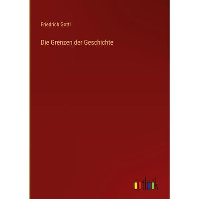 Die Grenzen der Geschichte, Gebundene Ausgabe von Friedrich Gottl, Outlook, 978-3-368-48879-6