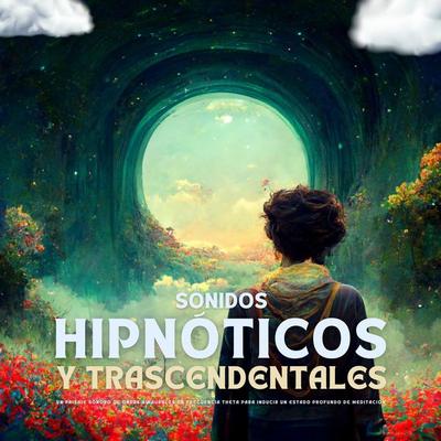 Sonidos Hipnóticos y Trascendentales: Un Paisaje Sonoro de Ondas Binaurales en Frecuencia Theta para Inducir un Estado Profundo de Meditación -