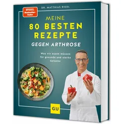 Meine 80 besten Rezepte gegen Arthrose, Ratgeber von Dr. med. Matthias Riedl, Matthias Riedl