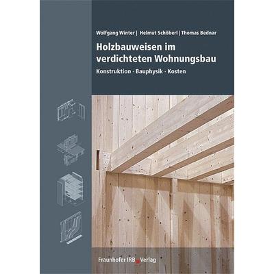 Holzbauweisen im verdichteten Wohnungsbau, Gebundene Ausgabe von Wolfgang Winter,Helmut Schöberl,Thomas Bednar, Fraunhofer IRB, 978-3-8167-6437-3