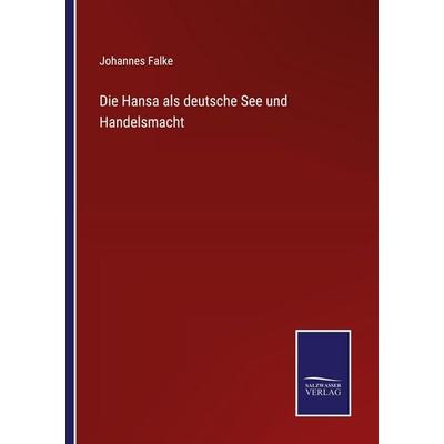 Die Hansa als deutsche See und Handelsmacht, Taschenbuch von Johannes Falke, Salzwasser Verlag, 978-3-368-59293-6