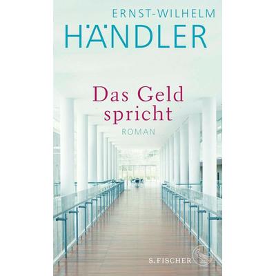 Das Geld spricht, Gebundene Ausgabe von Ernst-Wilhelm Händler, S. Fischer Verlag, 978-3-10-397451-5