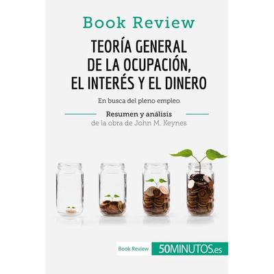Teoría general de la ocupación, el interés y el dinero de John M. Keynes (Book Review), Taschenbuch von 50minutos, 50Minutos.es, 978-2-8080-0435-0