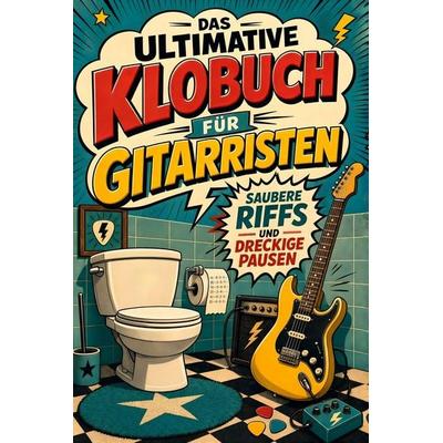 Das ultimative Klobuch für Gitarristen, Taschenbuch von Eva Fischer, Tiptop, 978-3-696-10171-8
