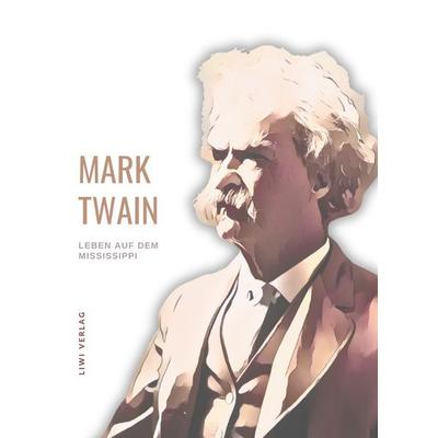 Mark Twain: Leben auf dem Mississippi. Autobiographische Erzählungen, Taschenbuch von Mark Twain, BoD - Books on Demand, 978-3-96542-669-6