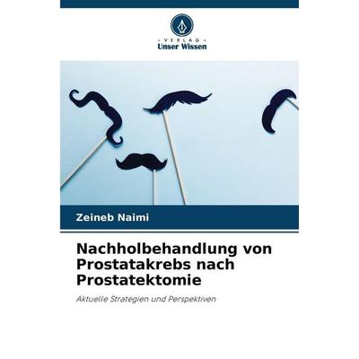 Nachholbehandlung von Prostatakrebs nach Prostatektomie, Taschenbuch von Zeineb Naimi, Verlag Unser Wissen, 978-620-9-26090-2