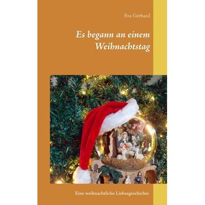 Es begann an einem Weihnachtstag, Taschenbuch von Eva Gerhard, BoD – Books on Demand, 978-3-7386-5191-1