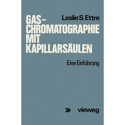 Gas-Chromatographie mit Kapillarsäulen, Taschenbuch von Leslie S. Ettre, Vieweg & Teubner, 978-3-663-01913-8
