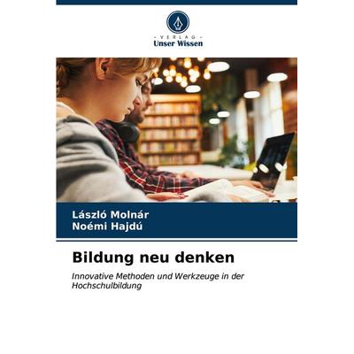 Bildung neu denken, Taschenbuch von László Molnár,Noémi Hajdú, Verlag Unser Wissen, 978-620-6-60560-7
