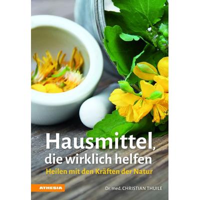 Hausmittel, die wirklich helfen, Taschenbuch von Christian Thuile, Athesia-Tappeiner Verlag, 978-88--8266819-8