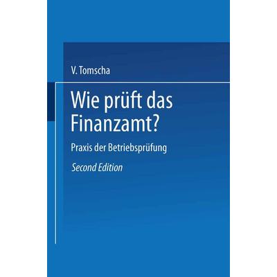 Wie prüft das Finanzamt?, Taschenbuch von Viktor Tomscha, Betriebswirtschaftlicher Verlag Gabler, 978-3-663-12506-8