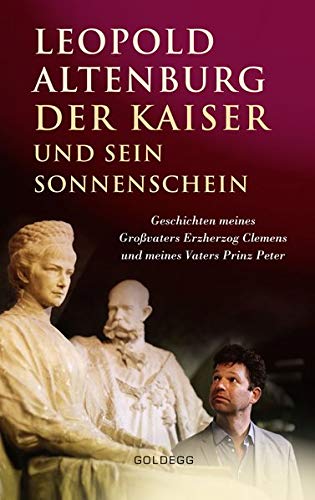 Leopold Altenburg - Der Kaiser und sein Sonnenschein: Geschichten meines Großvaters Erzherzog Clemens und meines Vaters Prinz Peter - Preis vom 15.10.2026 23:06:25 h