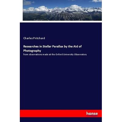 Researches in Stellar Parallax by the Aid of Photography, Taschenbuch von Charles Pritchard, Hansebooks, 978-3-337-36357-4