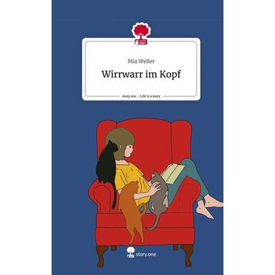 Wirrwarr im Kopf. Life is a Story - story.one, Gebundene Ausgabe von Mia Weller, Story.one publishing, 978-3-7115-0068-7