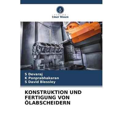 KONSTRUKTION UND FERTIGUNG VON ÖLABSCHEIDERN, Taschenbuch von S. Devaraj,K. Ponprabhakaran,S. David Blessley, Verlag Unser Wissen, 978-620-5-38094-9