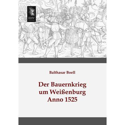 Der Bauernkrieg um Weißenburg, Taschenbuch von Balthasar Boell, EHV-History, 978-3-95564-281-5