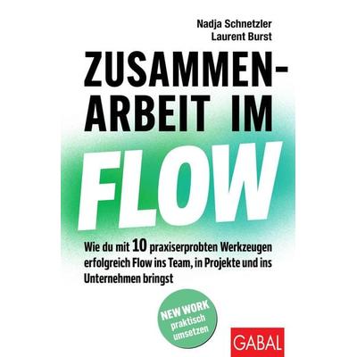 Zusammenarbeit im Flow, Taschenbuch von Nadja Schnetzler,Laurent Burst, Gabal, 978-3-96739-201-2