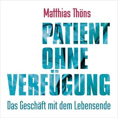 Patient ohne Verfügung - Matthias Thöns, Audio, 9783844919677