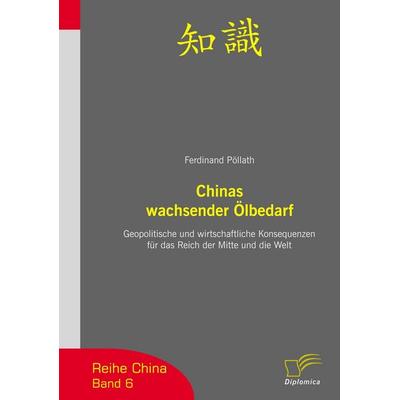 Chinas wachsender Ölbedarf, Taschenbuch von Ferdinand Pöllath, Diplomica Verlag GmbH, 978-3-8324-9359-2