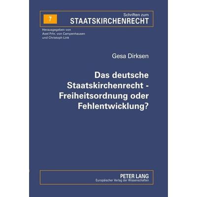 Das deutsche Staatskirchenrecht - Freiheitsordnung oder Fehlentwicklung?, Taschenbuch von Gesa Dirksen, Peter Lang GmbH, Internationaler Verlag der