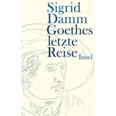 Goethes letzte Reise, Gebundene Ausgabe von Sigrid Damm, Insel Verlag, 978-3-458-17370-0