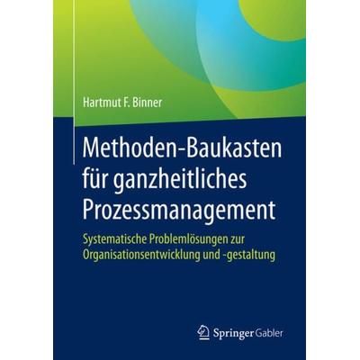 Methoden-Baukasten für ganzheitliches Prozessmanagement, Gebundene Ausgabe von Hartmut F. Binner, Springer Fachmedien Wiesbaden GmbH,
