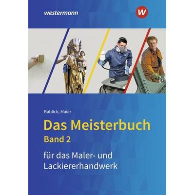 Das Meisterbuch für das Maler- und Lackiererhandwerk, Gebundene Ausgabe von Michael Bablick, Westermann Berufliche Bildung, 978-3-427-02120-9