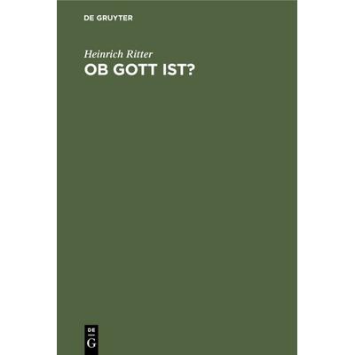 Ob Gott ist?, Gebundene Ausgabe von Heinrich Ritter, De Gruyter, 978-3-11-111145-2