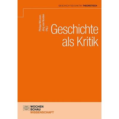 Geschichte als Kritik, Taschenbuch von , Wochenschau, 978-3-7344-1704-7