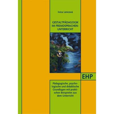 Gestaltpädagogik im Fremdsprachenunterricht, Taschenbuch von Ivica Kolečáni Lenčová, EHP Edition Humanistische Psychologie, 978-3-89797-110-3