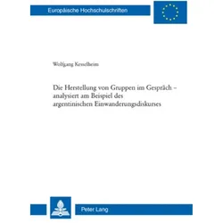 Die Herstellung von Gruppen im Gespräch - analysiert am Beispiel des argentinischen Einwanderungsdis, Fachbücher von Wolfgang Kesselheim