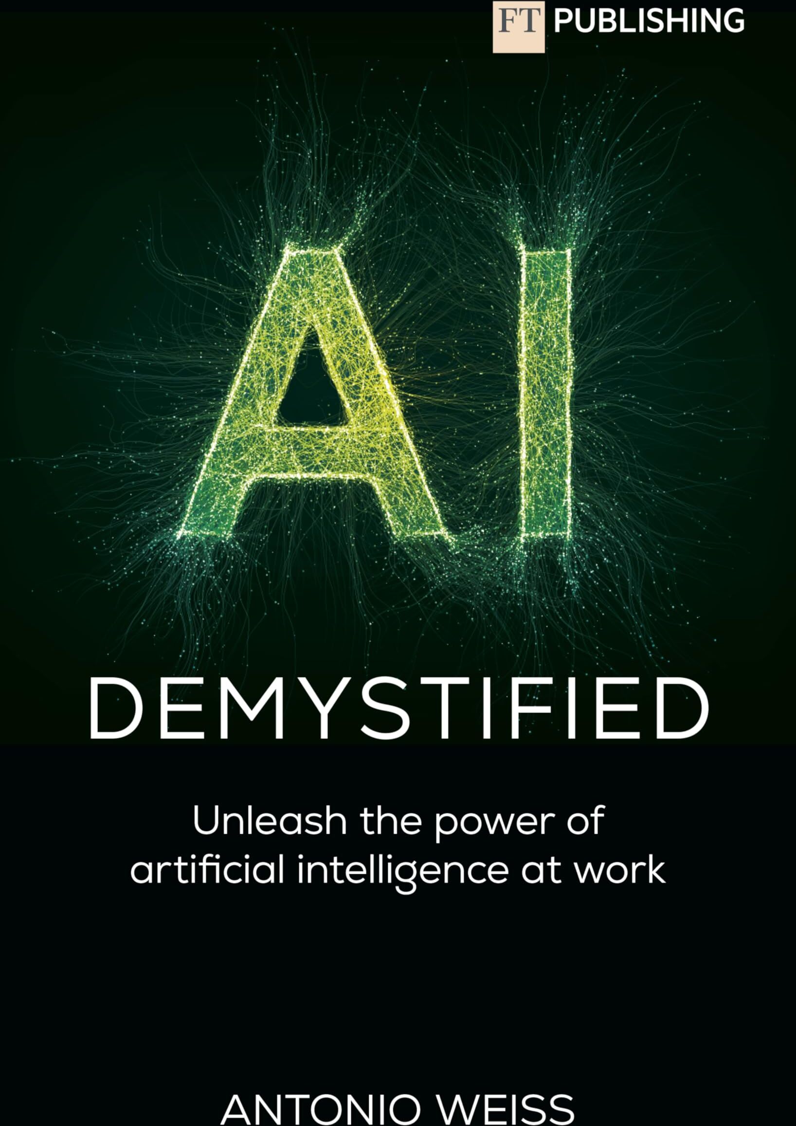 Antonio Weiss - AI Demystified: Unleash the power of artificial intelligence at work - Preis vom 09.10.2026 07:28:09 h
