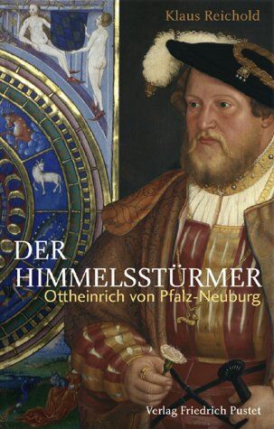 Klaus Reichold - Der Himmelsstürmer: Ottheinrich von Pfalz-Neuburg (1502-1559) - Preis vom 13.10.2026 11:25:28 h