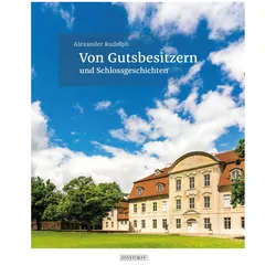 Von Gutsbesitzern und Schlossgeschichten, Sachbücher von Alexander Rudolph