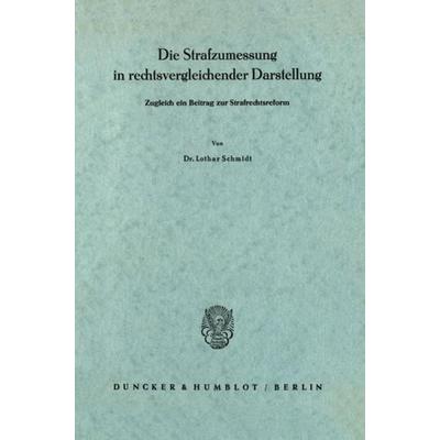 Die Strafzumessung in rechtsvergleichender Darstellung., Taschenbuch von Lothar Schmidt, Duncker & Humblot, 978-3-428-01312-8