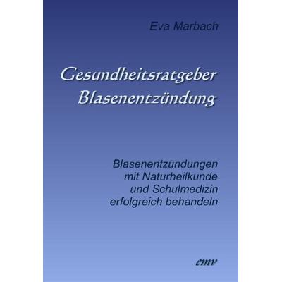 Gesundheitsratgeber Blasenentzündung, Taschenbuch von Eva Marbach, Eva Marbach Verlag, 978-3-938764-15-2