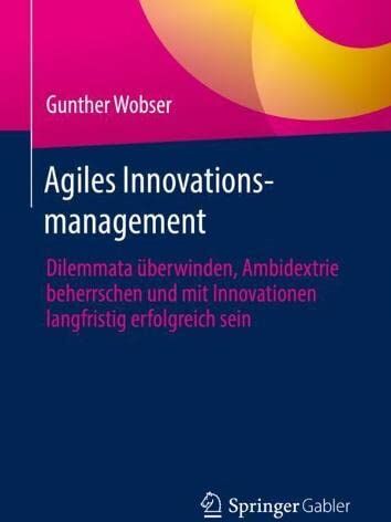 Gunther Wobser - Agiles Innovationsmanagement: Dilemmata überwinden, Ambidextrie beherrschen und mit Innovationen langfristig erfolgreich sein - Preis vom 09.10.2026 07:28:09 h