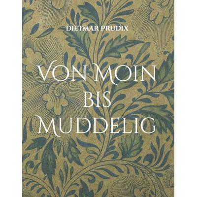 Von Moin bis Muddelig, Gebundene Ausgabe von Dietmar Prudix, BoD – Books on Demand, 978-3-695-15603-0