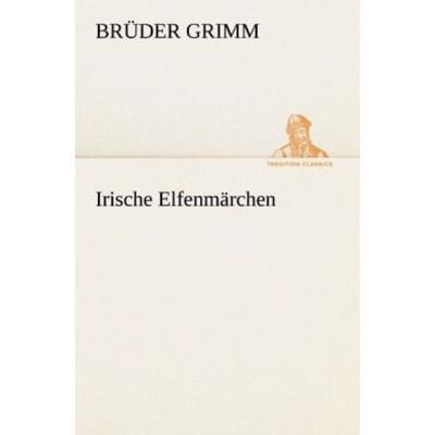 Irische Elfenmärchen, Taschenbuch von Brüder Grimm, Tredition, 978-3-8424-1782-3